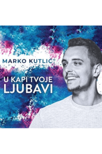 Kutlić, Marko – U kapi tvoje ljubavi (CD) glazbeno izdanje
