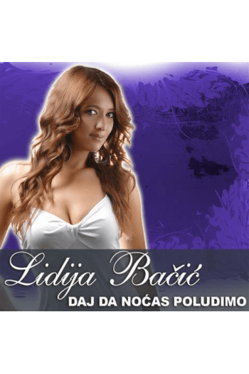 Lidija Bačić – Daj da noćas poludimo (CD) glazbeno izdanje