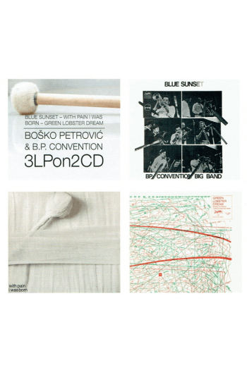 Boško Petrović & B.P. Convention - 3LPon2CD Blue Sunset - With Pain I Was Born - Green Lobster Dream CD - omot