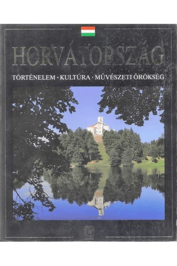 Hrvatska : povijest, kultura i umjetnička baština - mađarski - naslovnica