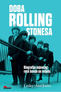 Doba Rolling Stonesa - Biografija najvećeg benda na svijetu - naslovnica