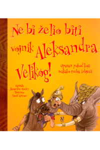 Ne bi želio biti vojnik Aleksandra Velikog! (Slikovnica) - naslovnica