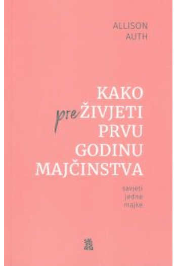 Kako preživjeti prvu godinu majčinstva - naslovnica