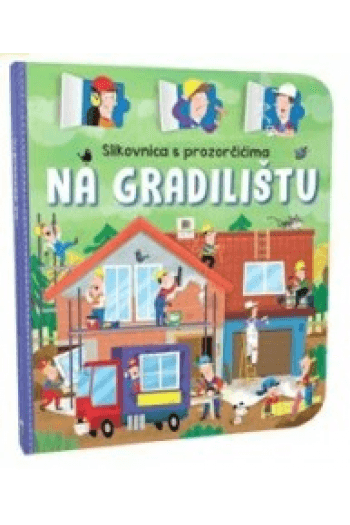 Slikovnica s prozorčićima - Na gradilištu - naslovnica