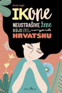 Ikone: Neustrašive žene koje su promijenile Hrvatsku - naslovnica