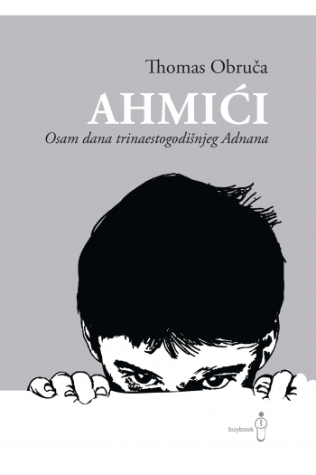 Ahmići: Osam dana trinaestogodišnjeg Adnana - naslovnica