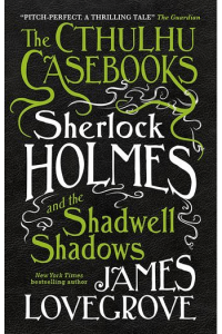 Sherlock Holmes and the Shadwell Shadows (Cthulhu Casebooks #01) - naslovnica