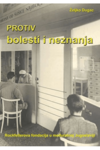 Protiv bolesti i neznanja. Rockefellerova fondacija u međuratnoj Jugoslaviji - naslovnica