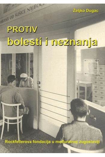 Protiv bolesti i neznanja. Rockefellerova fondacija u međuratnoj Jugoslaviji - naslovnica