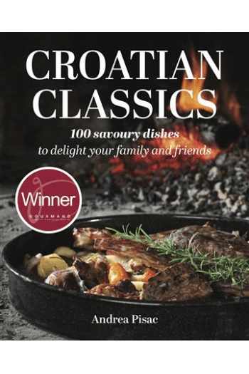 Croatian Classics: 100 savoury dishes todelight your family and friends knjiga