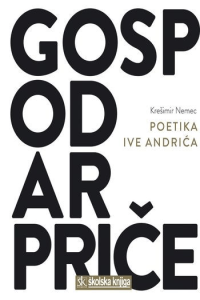GOSPODAR PRIČA - POETIKA IVE ANDRIĆA - naslovnica