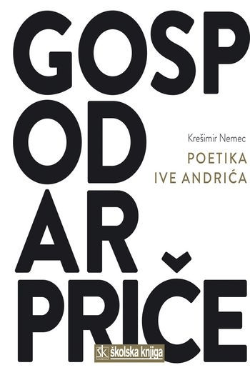GOSPODAR PRIČA - POETIKA IVE ANDRIĆA - naslovnica