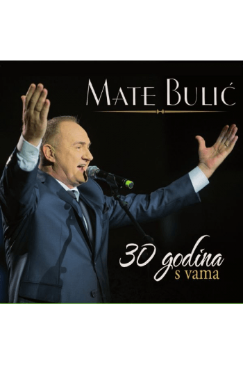 Mate Bulić - Mate Bulić - 30 godina s vama Lisinski 2015 CD - omot
