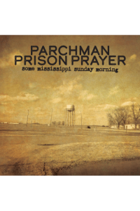 Parchman Prison Prayer - Some Mississippi Sunday Morning CD - omot