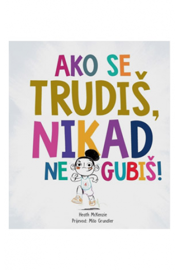 Ako se trudiš, nikad ne gubiš! (Slikovnica) - naslovnica