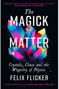 The Magick of Matter: Crystals, Chaos and the Wizardry of Physics - naslovnica