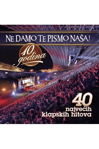 Razni Izvođači - Ne damo te pismo naša-Uživo-10 godina-40 najvećih klapskih hitova CD - omot