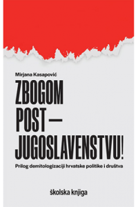 Zbogom postjugoslavenstvu! - Prilog demitologizaciji hrvatske politike i društva - naslovnica