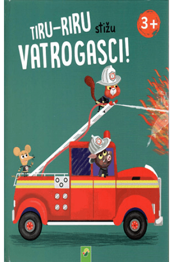 Tiru-tiru stižu vatrogasci! (Slikovnica) - naslovnica