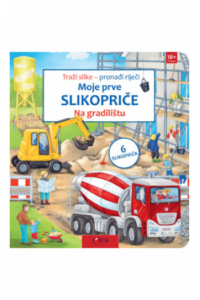 Moje prve slikopriče - Na gradilištu (Slikovnica) - naslovnica