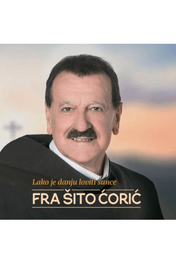 Fra Šito Čorić - Lako je danju loviti sunce CD - omot