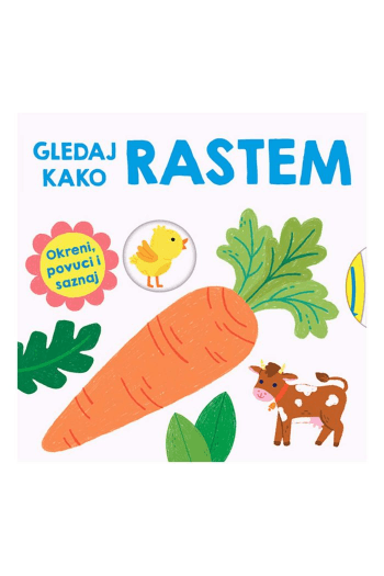 Gledaj kako rastem: Okreni, povuci i saznaj (Slikovnica) - naslovnica