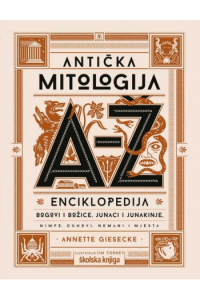 Antička mitologija od A do Ž: Enciklopedija – Bogovi i božice, junaci i junakinje, nimfe, duhovi, nemani i mjesta knjiga