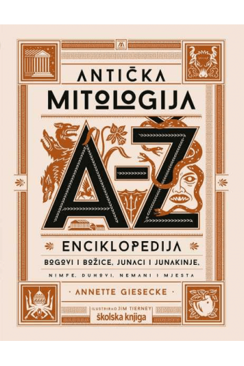 Antička mitologija od A do Ž: Enciklopedija – Bogovi i božice, junaci i junakinje, nimfe, duhovi, nemani i mjesta knjiga