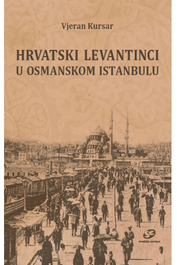 Hrvatski Levantinci u osmanskom Istanbulu - naslovnica