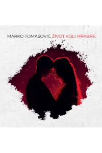 Marko Tomasović - Život voli hrabre CD - omot