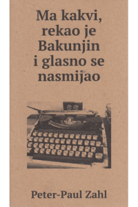 Ma kakvi, rekao je Bakunjin i glasno se nasmijao