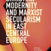 Christian Modernity and Marxist Secularism in East Central Europe - naslovnica