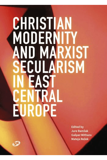 Christian Modernity and Marxist Secularism in East Central Europe - naslovnica