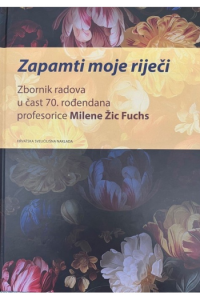 Zbornik radova u čast 70.rođendana profesorice Milene Žic Fuchs - Zapamti moje riječi - naslovnica