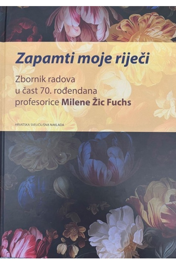 Zbornik radova u čast 70.rođendana profesorice Milene Žic Fuchs - Zapamti moje riječi - naslovnica