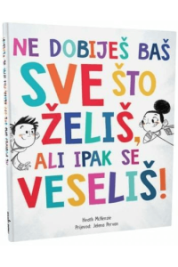 Ne dobiješ baš sve što želiš, ali ipak se veseliš (Slikovnica) - naslovnica