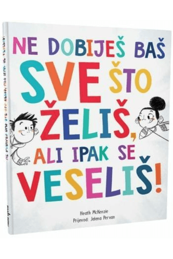 Ne dobiješ baš sve što želiš, ali ipak se veseliš (Slikovnica) - naslovnica
