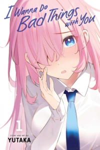 I Wanna Do Bad Things with You, Vol. 1 (Manga) - naslovnica