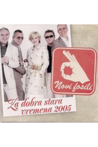Novi fosili - Za Dobra Stara Vremena 2005 CD - omot