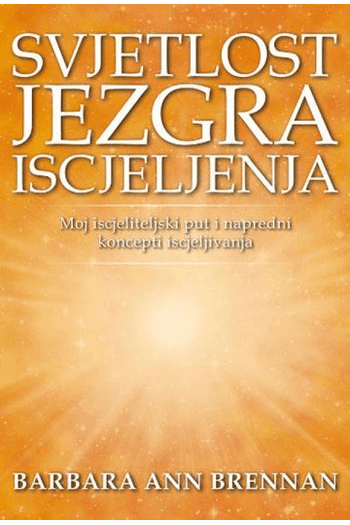 Svjetlost - Jezgra Iscjeljenja - Moj Iscjeliteljski Put I Napredni Koncepti Iscjeljivanja - naslovnica