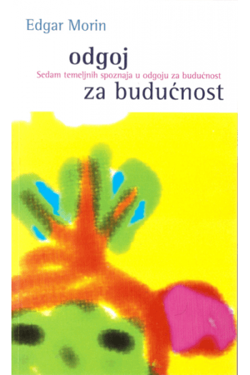 Odgoj Za Budućnost: Sedam Temeljnih Spoznaja U Odgoju Za Budućnost - naslovnica