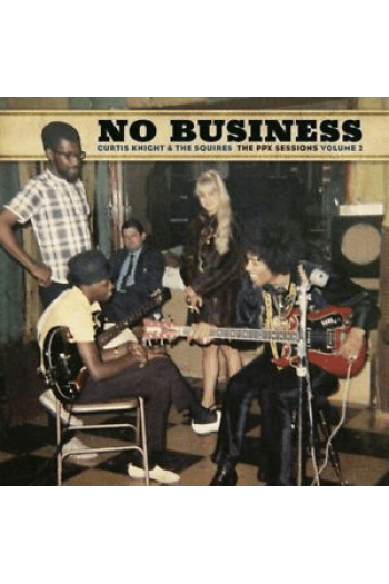 Knight, Curtis, & The Squires feat. Jimi - No Business: The PPX Sessions Volume 2 LP - omot