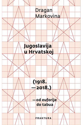 Jugoslavija u Hrvatskoj (1918. - 2018.) - naslovnica