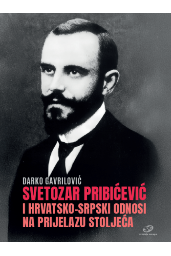 Svetozar Pribičević i hrvatsko-srpski odnosi na prijelazu stoljeća - naslovnica