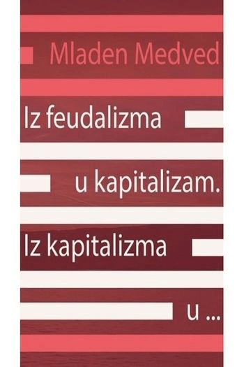 Iz feudalizma u kapitalizam. Iz kapitalizma u .... - naslovnica