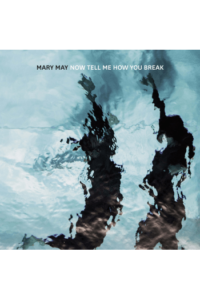 Mary May – Now Tell Me How You Break (LP) glazbeno izdanje