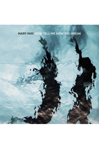 Mary May – Now Tell Me How You Break (LP) glazbeno izdanje