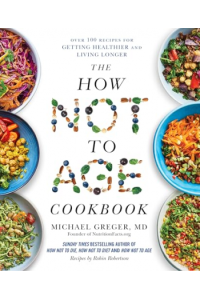 How Not to Age Cookbook Over 100 Recipes for Getting Healthier and Living Longer (Kuharica) - naslovnica