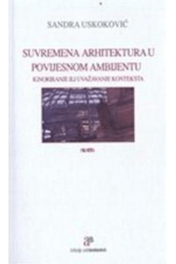 Suvremena arhitektura u povijesnom ambijentu / Ignoriranje ili uvažavanje konteksta - naslovnica