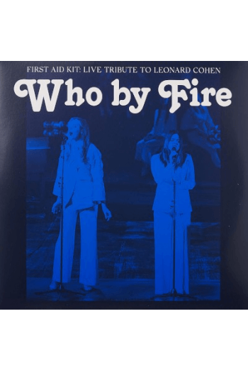 First Aid Kit - Who by Fire - Live Tribute to Leonard Cohen LP - omot